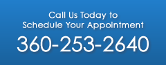 Call us today to schedule your appointment - (360) 253-2640